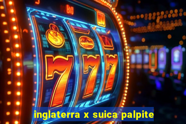 inglaterra x suica palpite